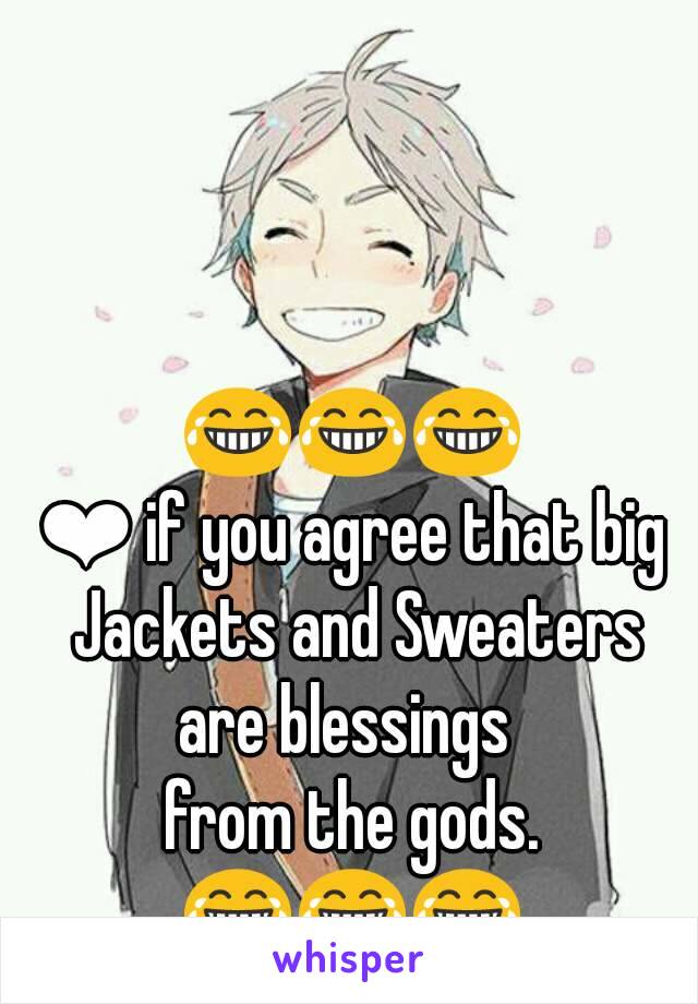 😂😂😂
❤ if you agree that big Jackets and Sweaters
are blessings 
from the gods.
😂😂😂