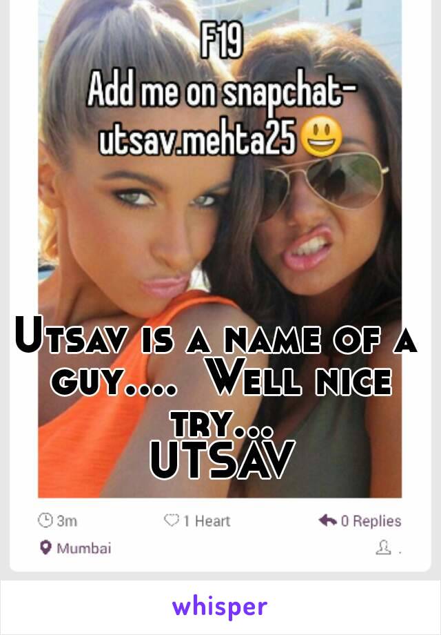 Utsav is a name of a guy....  Well nice try... UTSAV