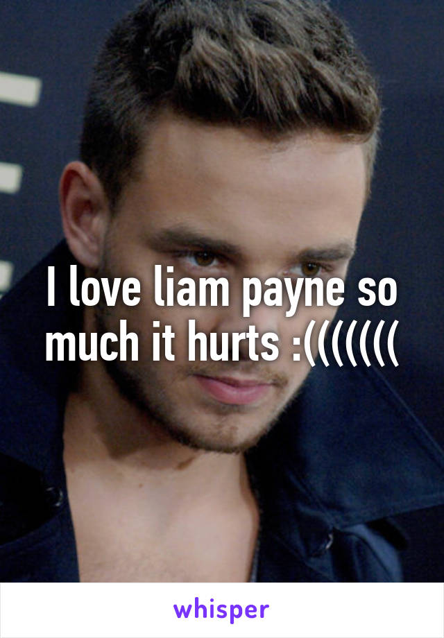 I love liam payne so much it hurts :(((((((