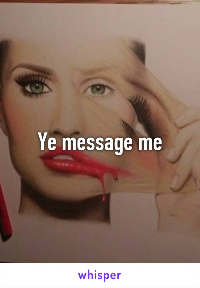 Ye message me