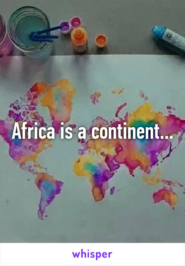 Africa is a continent...