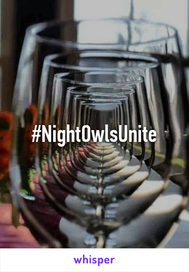 #NightOwlsUnite