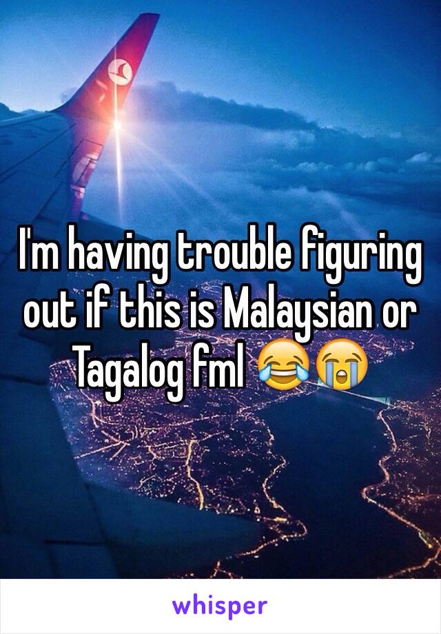 I'm having trouble figuring out if this is Malaysian or Tagalog fml 😂😭