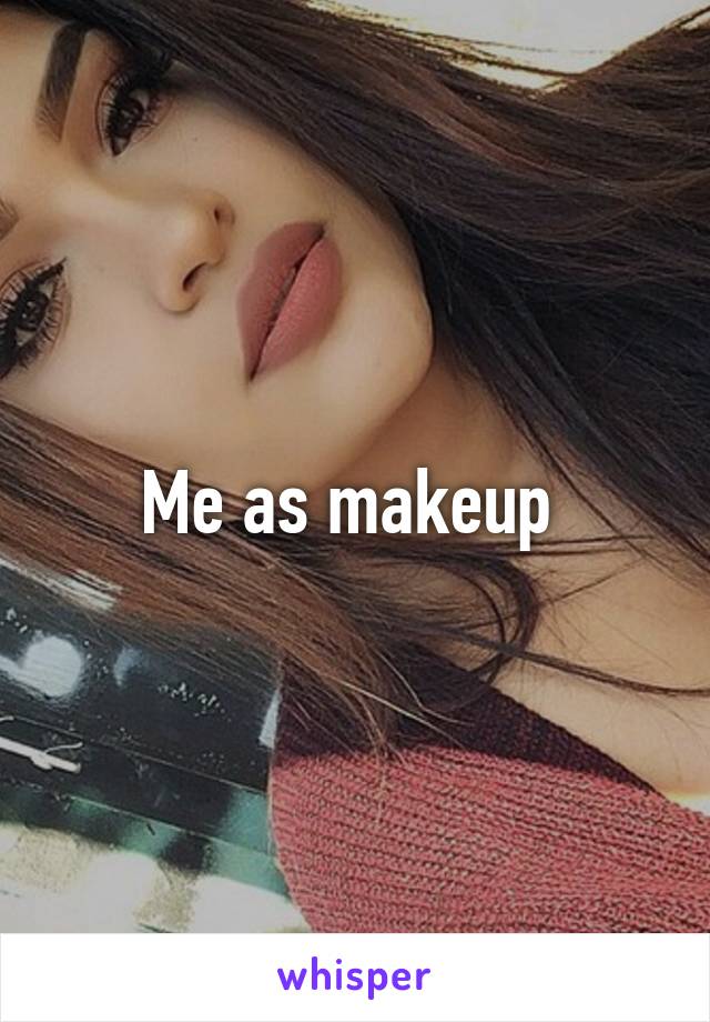 Me as makeup 