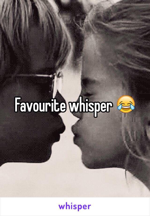 Favourite whisper 😂