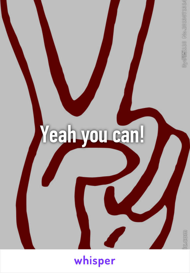 Yeah you can! 