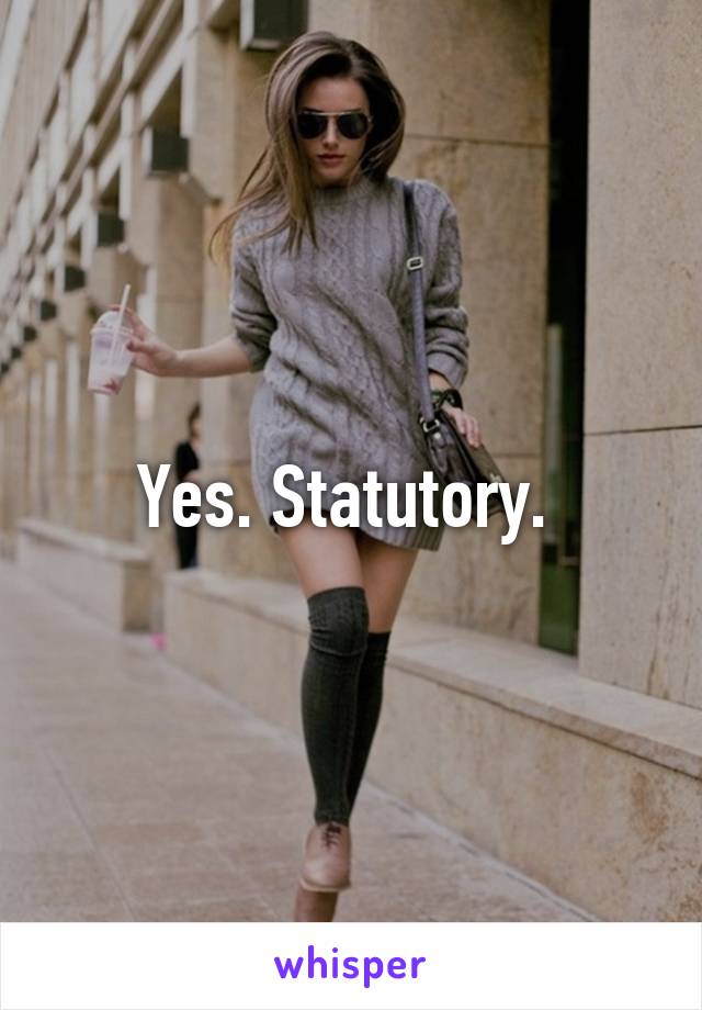 Yes. Statutory. 
