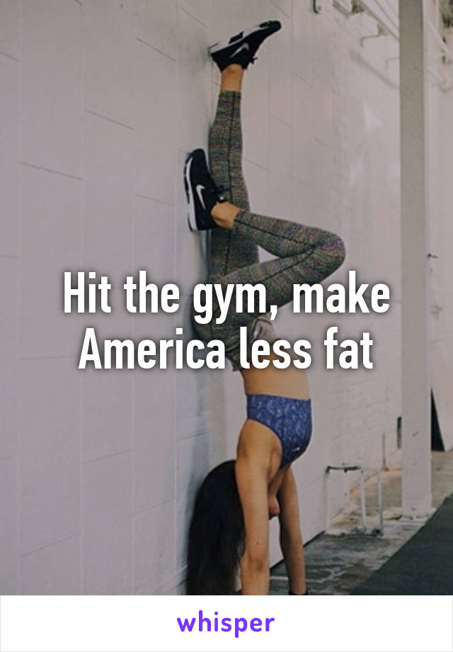Hit the gym, make America less fat