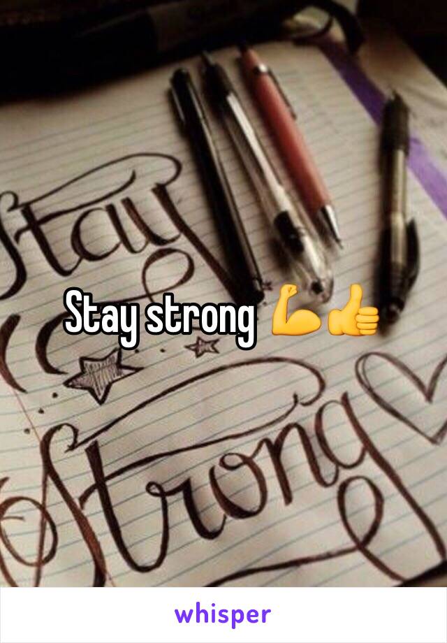 Stay strong 💪👍