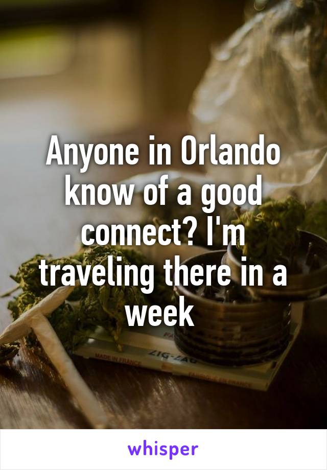 Anyone in Orlando know of a good connect? I'm traveling there in a week 