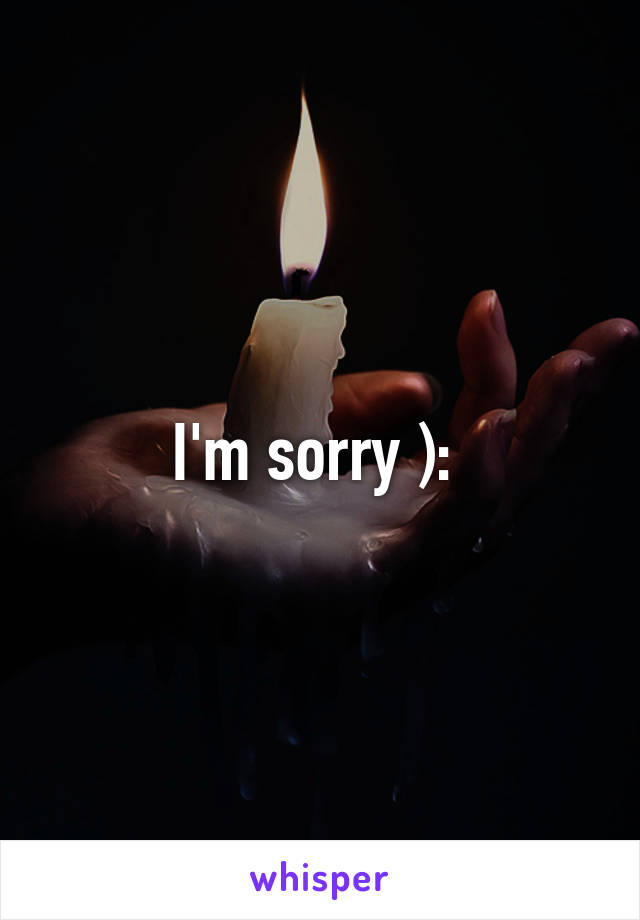 I'm sorry ): 
