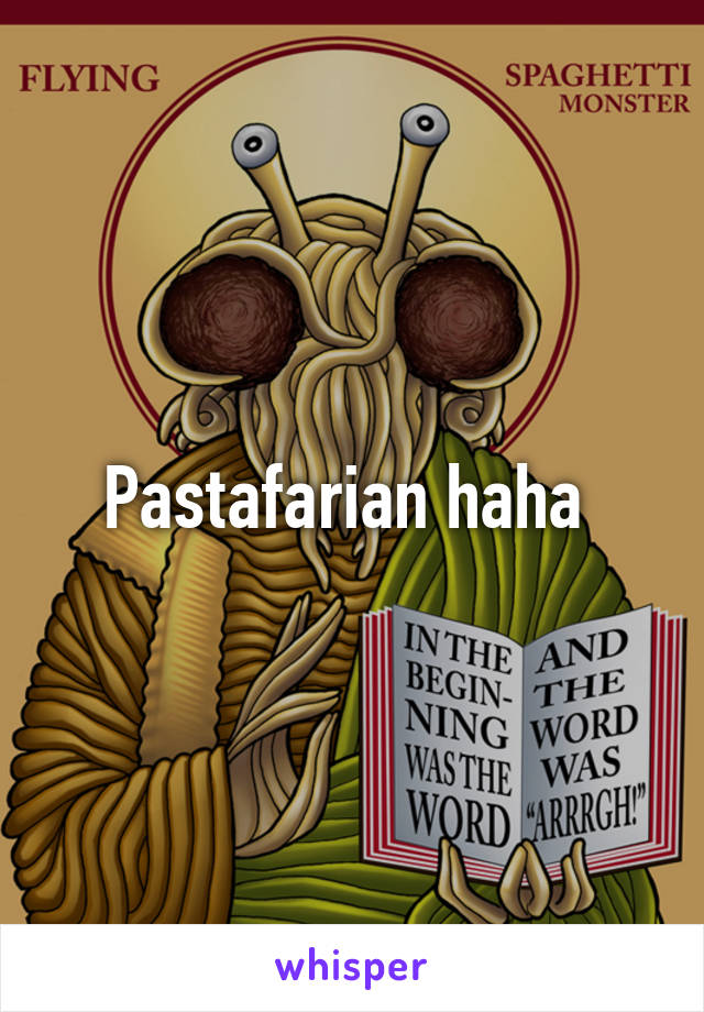Pastafarian haha 