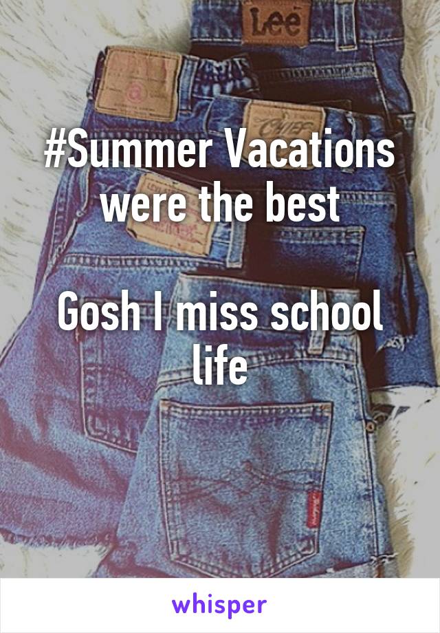 #Summer Vacations were the best

Gosh I miss school life

