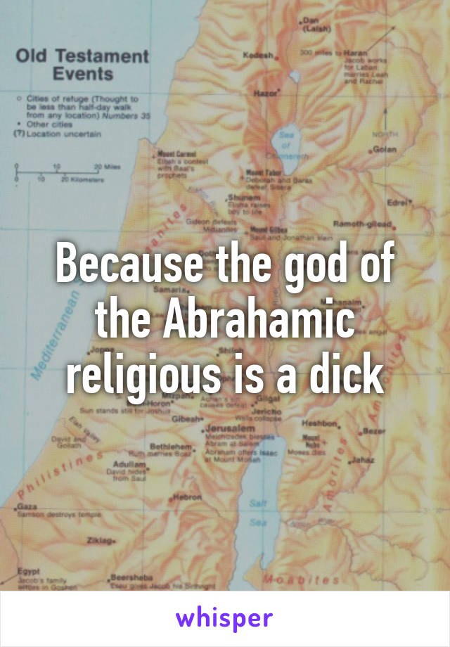 Because the god of the Abrahamic religious is a dick