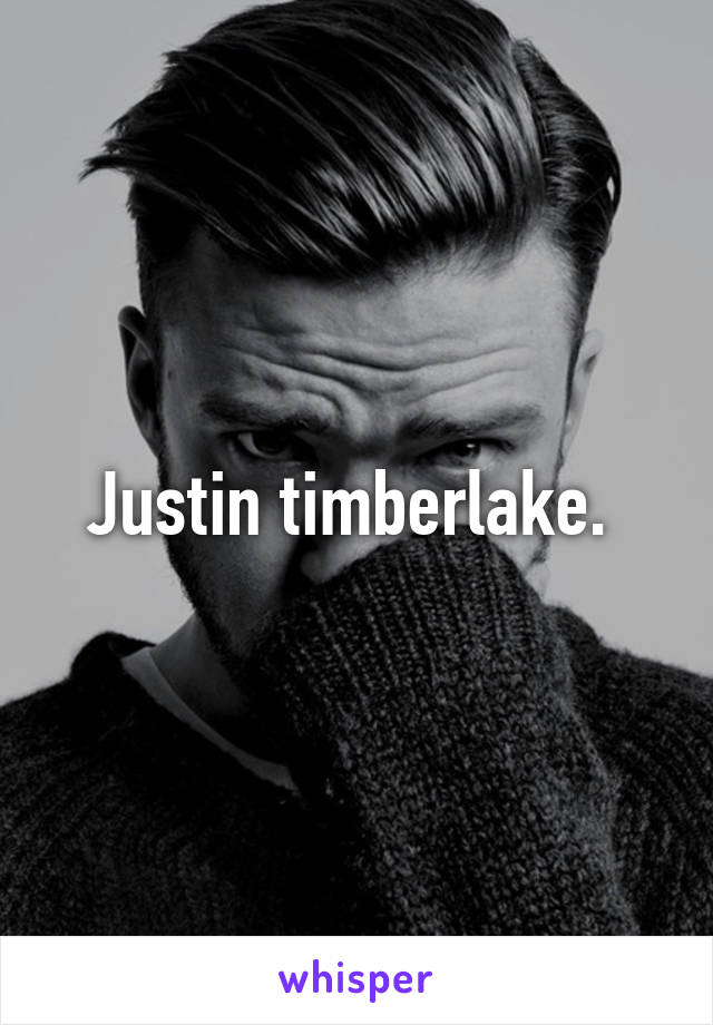 Justin timberlake. 