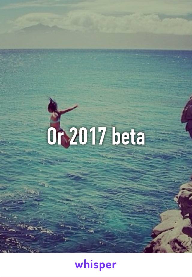 Or 2017 beta