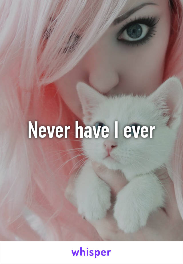 Never have I ever