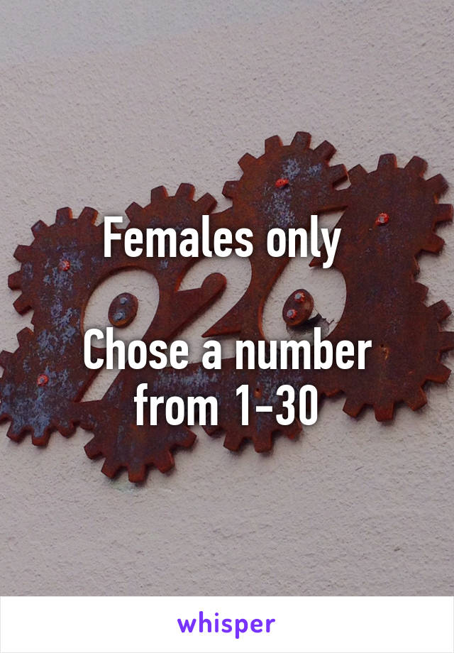 Females only 

Chose a number from 1-30
