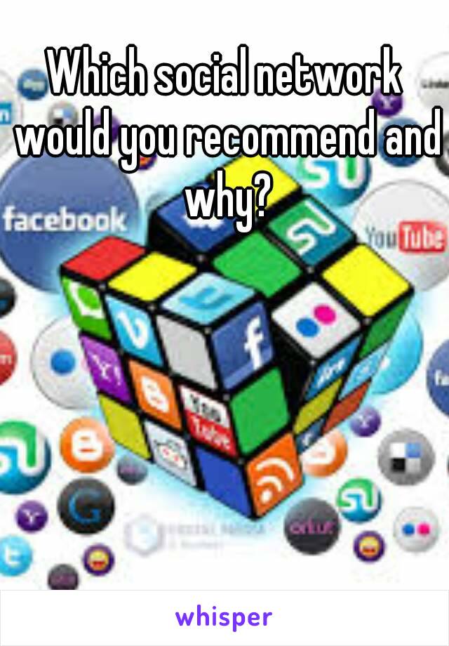 Which social network would you recommend and why?
