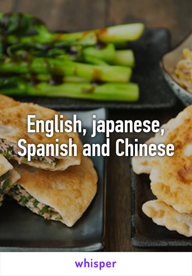 English, japanese, Spanish and Chinese