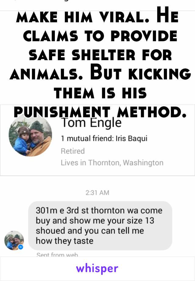 make him viral. He claims to provide safe shelter for animals. But kicking them is his punishment method.