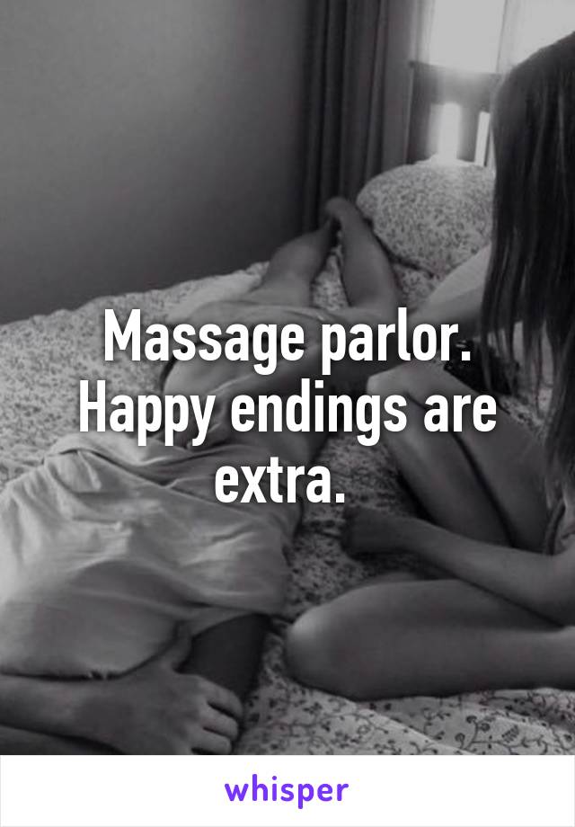 Massage parlor. Happy endings are extra. 