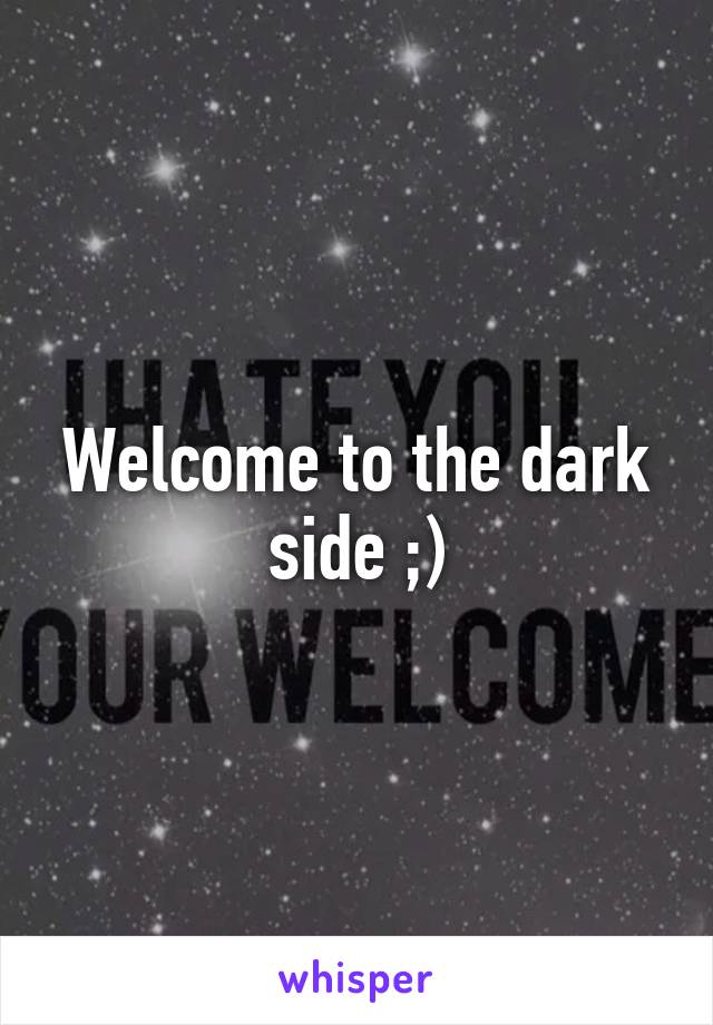 Welcome to the dark side ;)