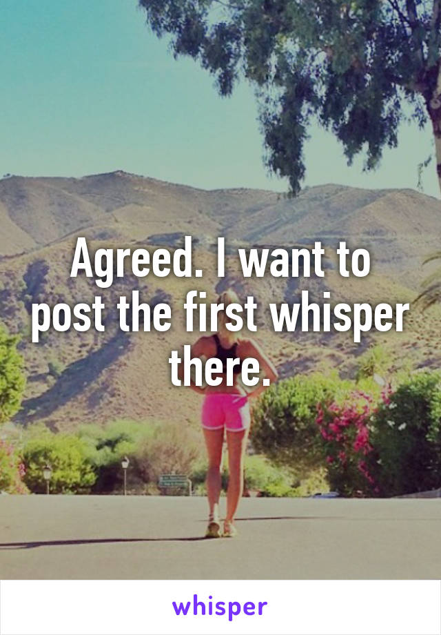 Agreed. I want to post the first whisper there.