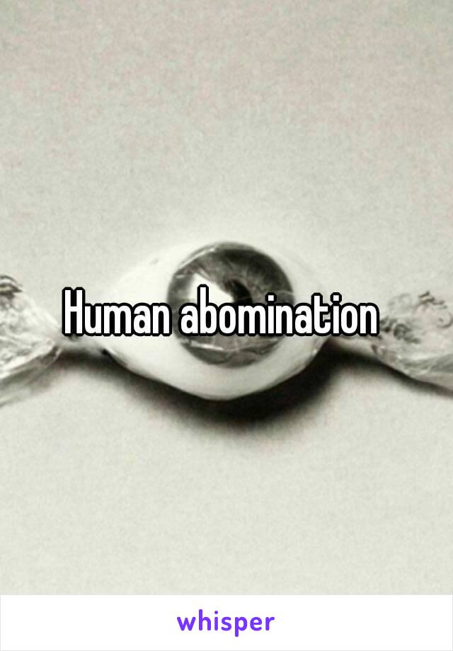 Human abomination 