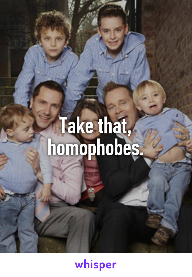 Take that, homophobes.