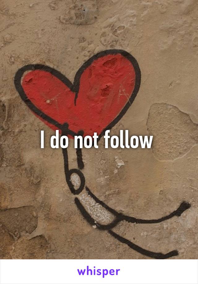 I do not follow 
