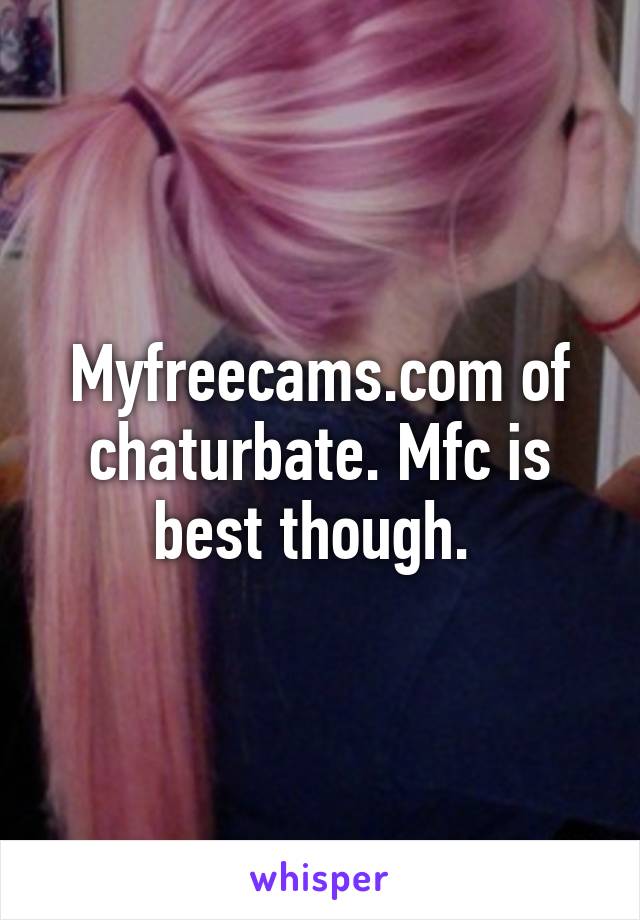 Myfreecams.com of chaturbate. Mfc is best though. 