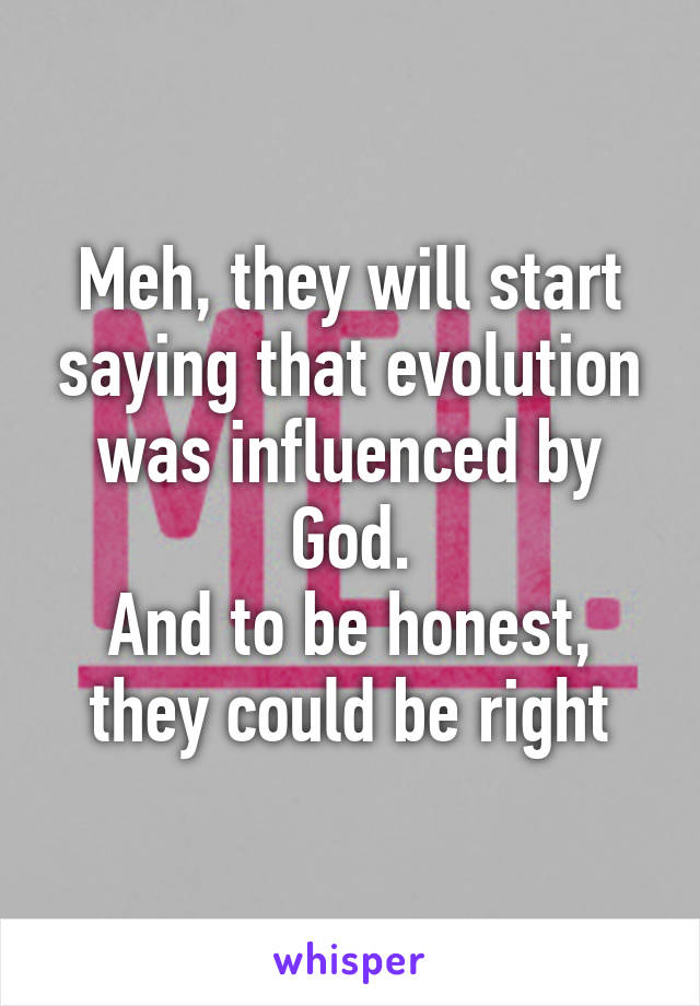 Meh, they will start saying that evolution was influenced by God.
And to be honest, they could be right