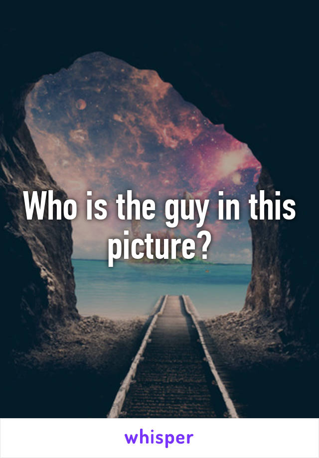 Who is the guy in this picture?
