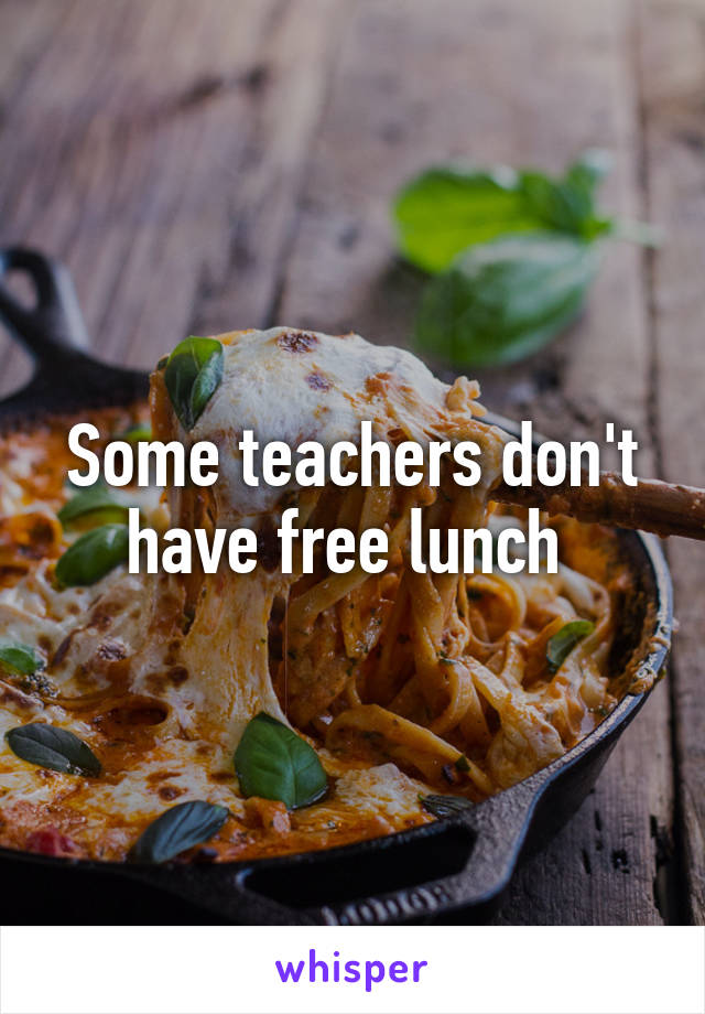 Some teachers don't have free lunch 