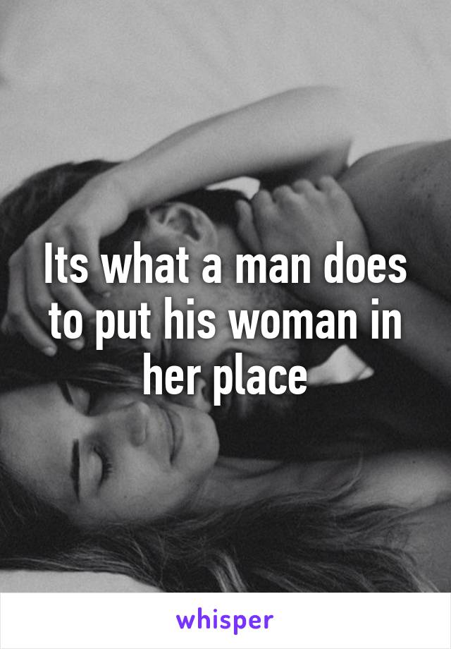 Its what a man does to put his woman in her place