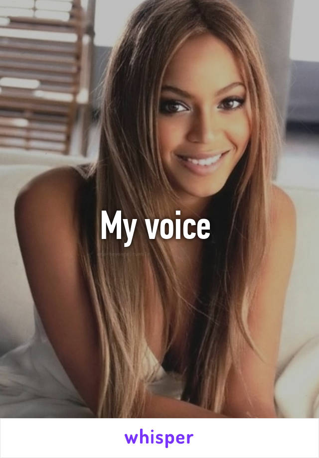 My voice 