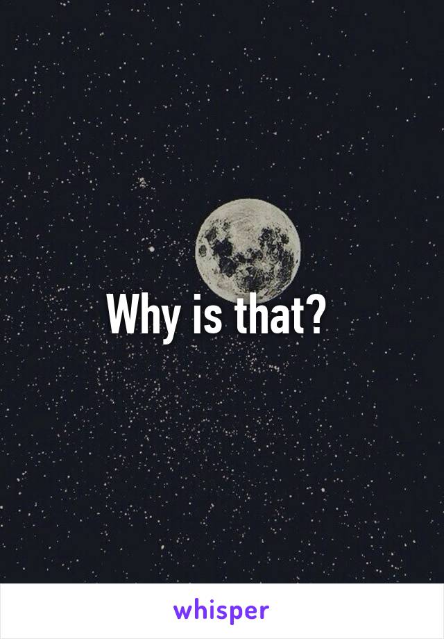 Why is that? 