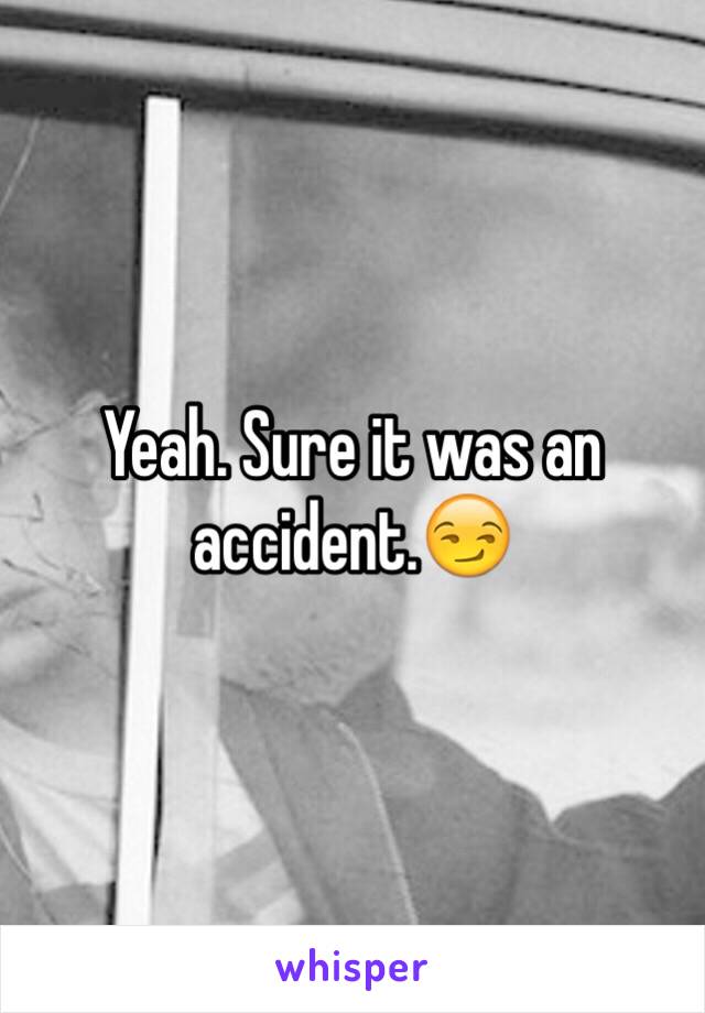 Yeah. Sure it was an accident.😏