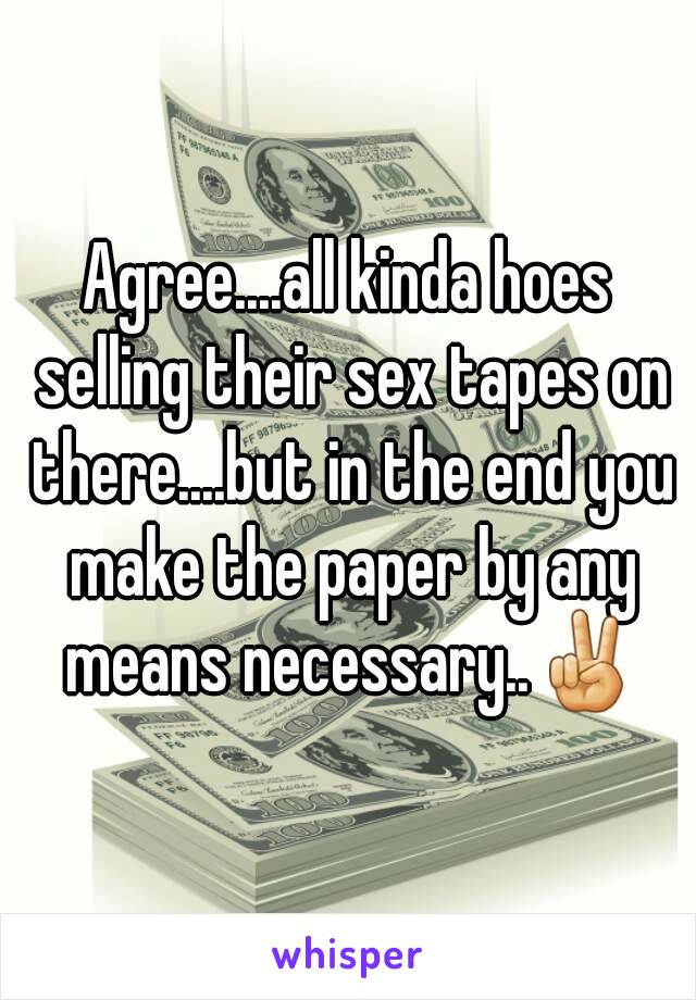 Agree....all kinda hoes selling their sex tapes on there....but in the end you make the paper by any means necessary..✌