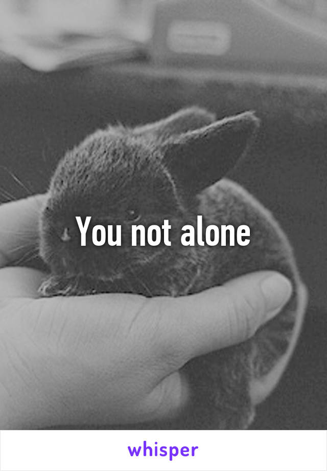 You not alone