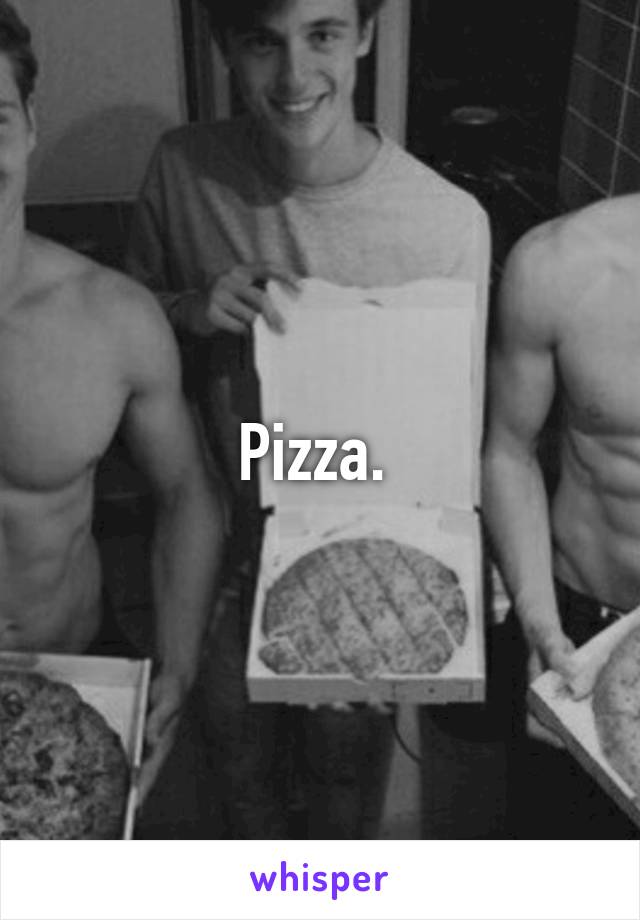Pizza. 