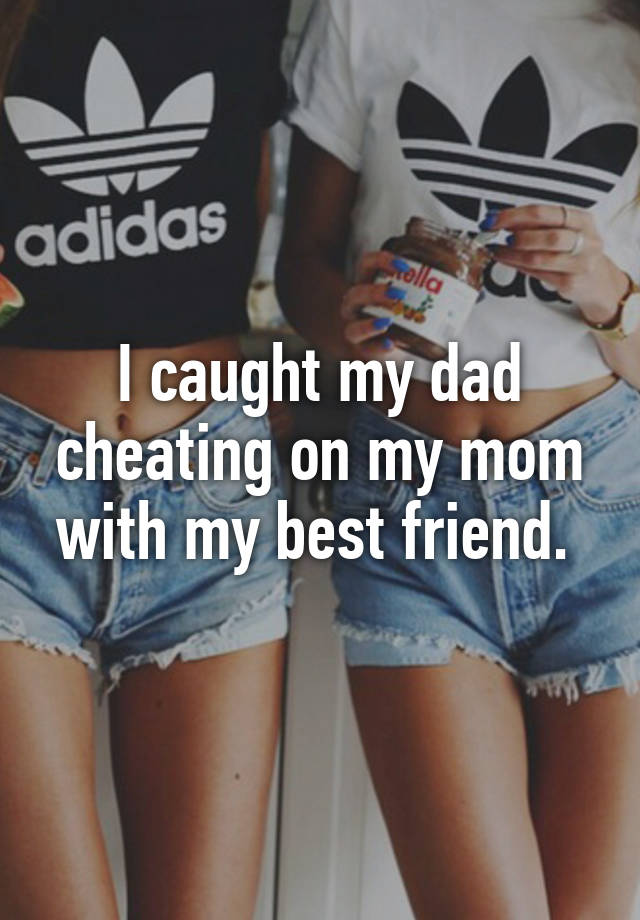 I Caught My Dad Cheating On My Mom With My Best Friend 4217