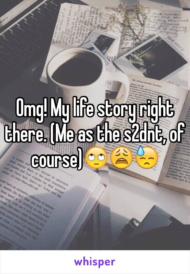 Omg! My life story right there. (Me as the s2dnt, of course)🙄😩😓
