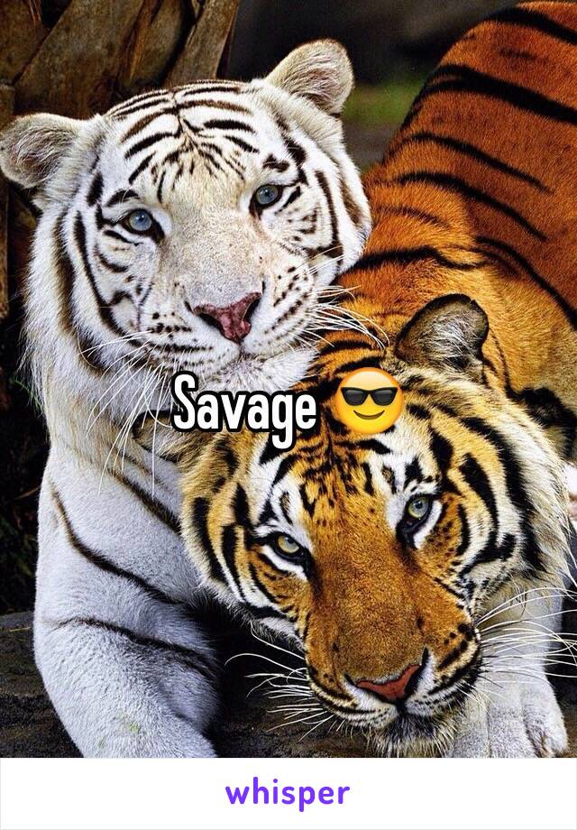Savage 😎