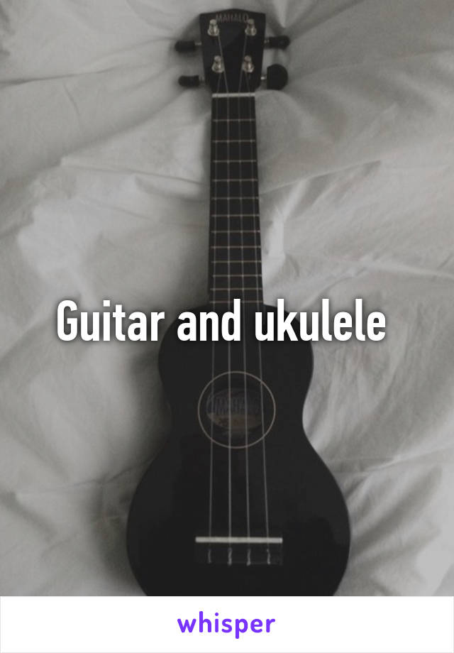Guitar and ukulele 