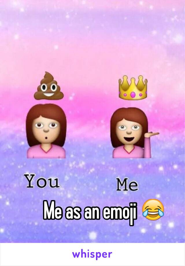 Me as an emoji 😂