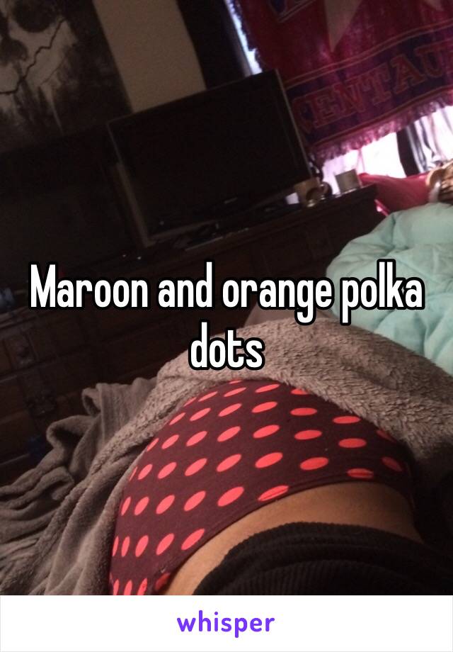 Maroon and orange polka dots 
