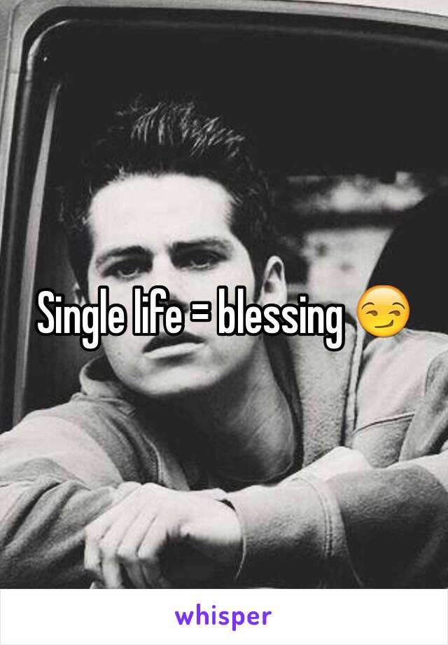 Single life = blessing 😏