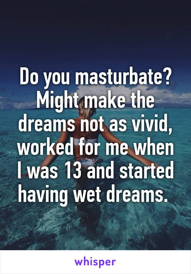 Do you masturbate? Might make the dreams not as vivid, worked for me when I was 13 and started having wet dreams. 